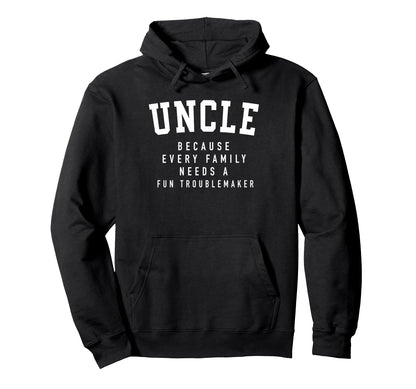 Uncle Because Every Family Needs Hoodie - Streetwear Style for Adults - T-Shirt, Sweatshirt, Hoodie