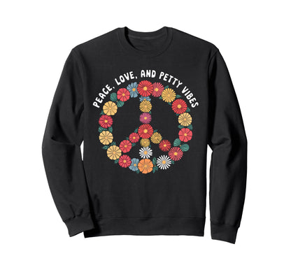Peace Love And Petty Vibes Floral Sweatshirt - Aesthetic Graphic Unisex - T-Shirt, Sweatshirt, Hoodie
