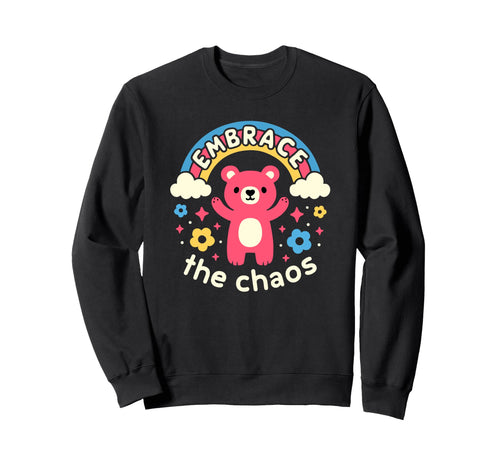 Embrace Chaos Bear Rainbow Funny Sweatshirt - Unique Graphic Men Women - T-Shirt, Sweatshirt, Hoodie