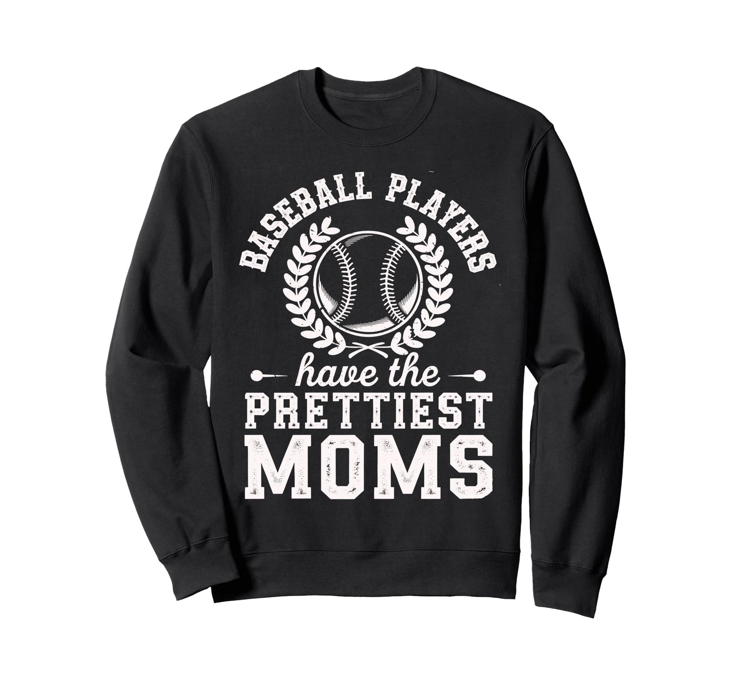 Baseball Players Have Prettiest Sweatshirt - Streetwear Style Men Women - T-Shirt, Sweatshirt, Hoodie