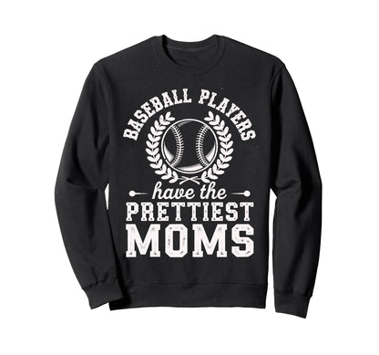 Baseball Players Have Prettiest Sweatshirt - Streetwear Style Men Women - T-Shirt, Sweatshirt, Hoodie