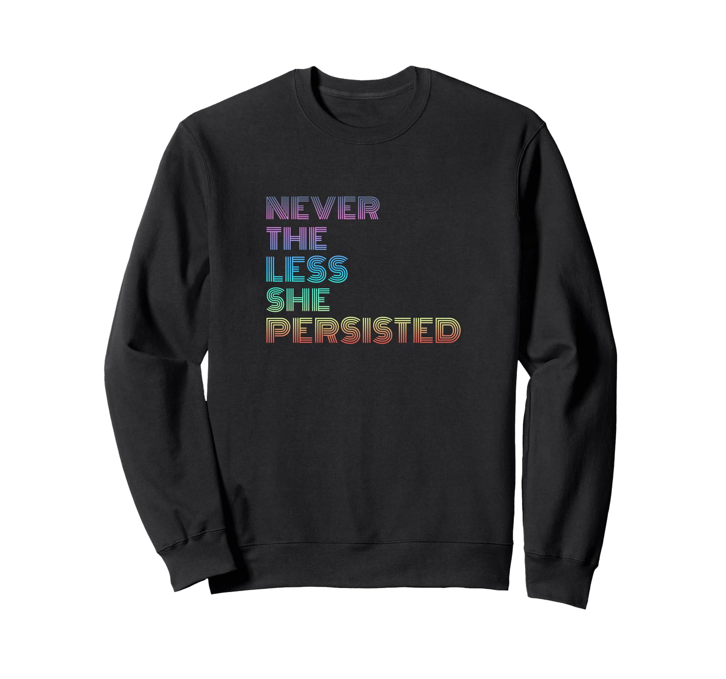 Nevertheless She Persisted Rainbow Sweatshirt - Minimalist Print Men Women - T-Shirt, Sweatshirt, Hoodie