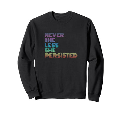 Nevertheless She Persisted Rainbow Sweatshirt - Minimalist Print Men Women - T-Shirt, Sweatshirt, Hoodie