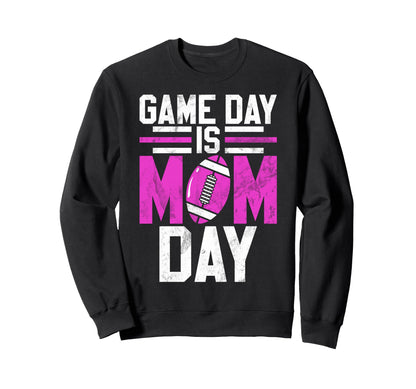 Game Day Is Mom Day Football Mom Sweatshirt - Streetwear Style for Adults - T-Shirt, Sweatshirt, Hoodie
