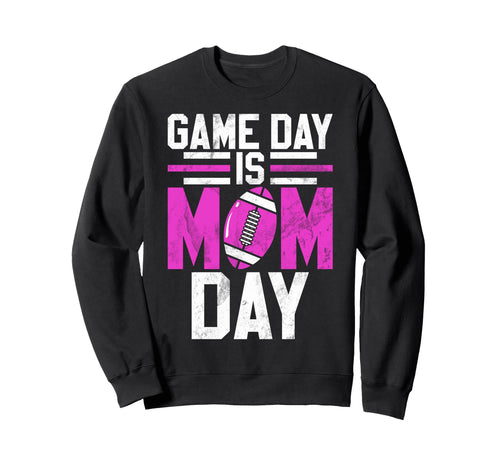 Game Day Is Mom Day Football Mom Sweatshirt - Streetwear Style for Adults - T-Shirt, Sweatshirt, Hoodie