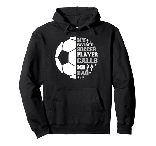 Funny Fathers Day My Favorite Soccer Hoodie - Graphic Print for Adults - T-Shirt, Sweatshirt, Hoodie