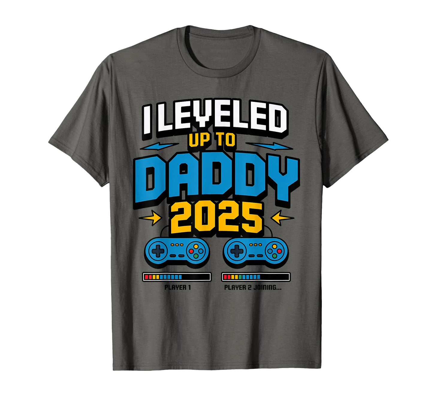 I Leveled Up To Daddy 2025 Funny T-Shirt - Casual Everyday Wear Men Women - T-Shirt, Sweatshirt, Hoodie