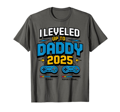 I Leveled Up To Daddy 2025 Funny T-Shirt - Casual Everyday Wear Men Women - T-Shirt, Sweatshirt, Hoodie