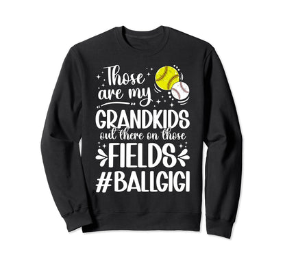 Those Fields Ball Gigi Softball Baseball Sweatshirt - Graphic Print Unisex - T-Shirt, Sweatshirt, Hoodie