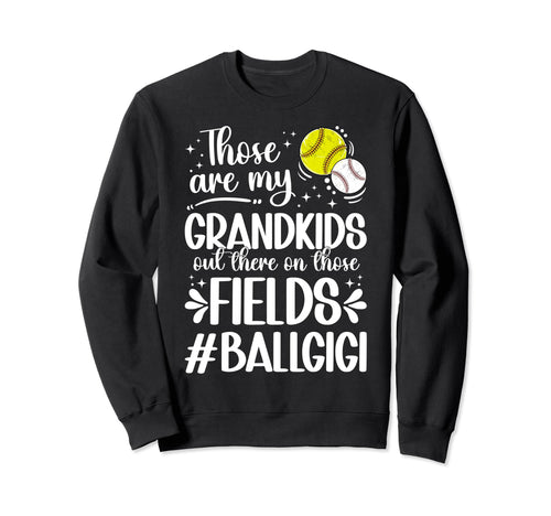 Those Fields Ball Gigi Softball Baseball Sweatshirt - Graphic Print Unisex - T-Shirt, Sweatshirt, Hoodie