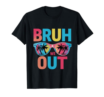 Funny Bye Bruh We Out End School T-Shirt - Casual Everyday Wear for Adults - T-Shirt, Sweatshirt, Hoodie