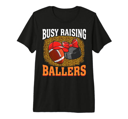 Busy Raising Ballers Football T-Shirt - Casual Everyday Wear Men Women - T-Shirt, Sweatshirt, Hoodie