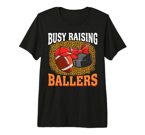 Busy Raising Ballers Football T-Shirt - Casual Everyday Wear Men Women - T-Shirt, Sweatshirt, Hoodie