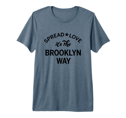 Spread Love Its Brooklyn Way T-Shirt - Graphic Print Unisex - T-Shirt, Sweatshirt, Hoodie