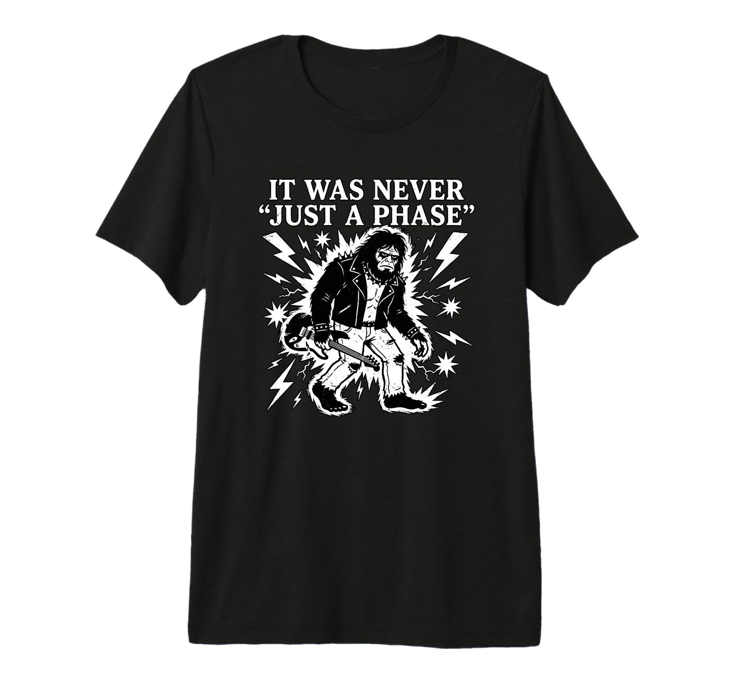 It Was Never Just Phase Bigfoot T-Shirt - Casual Everyday Wear Men Women - T-Shirt, Sweatshirt, Hoodie