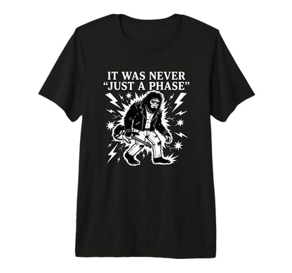 It Was Never Just Phase Bigfoot T-Shirt - Casual Everyday Wear Men Women - T-Shirt, Sweatshirt, Hoodie