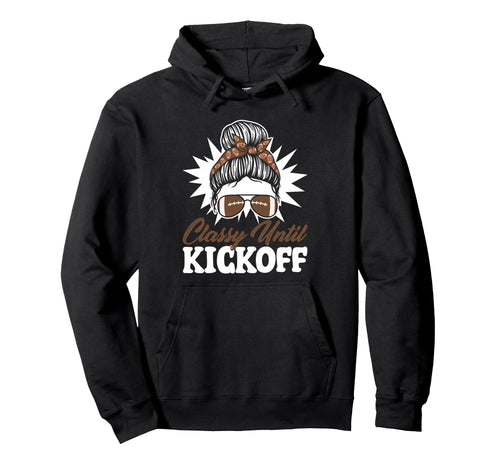 Classy Until Kickoff Messy Bun Game Day Hoodie - Fun Novelty Design Unisex - T-Shirt, Sweatshirt, Hoodie