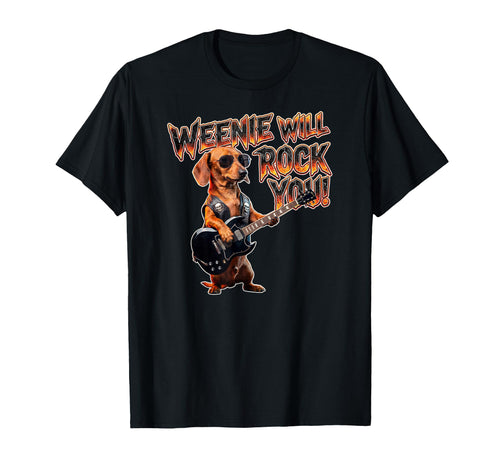 Weenie Will Rock You Funny Dachshund T-Shirt - Streetwear Style Unisex - T-Shirt, Sweatshirt, Hoodie