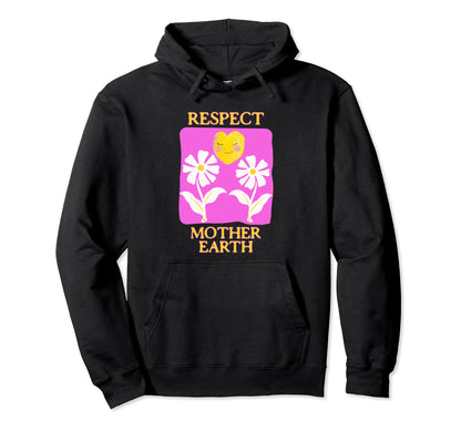 Respect Mother Earth Flower Boho Hoodie - Casual Everyday Wear Unisex - T-Shirt, Sweatshirt, Hoodie