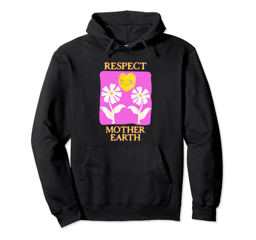 Respect Mother Earth Flower Boho Hoodie - Casual Everyday Wear Unisex - T-Shirt, Sweatshirt, Hoodie