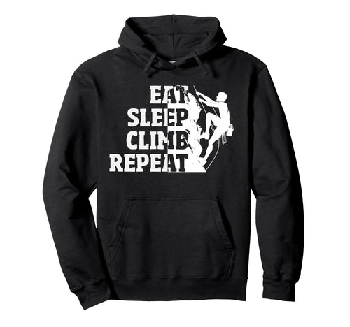 Eat Sleep Climb Repeat Rock Climbing Hoodie - Novelty Apparel Men Women - T-Shirt, Sweatshirt, Hoodie