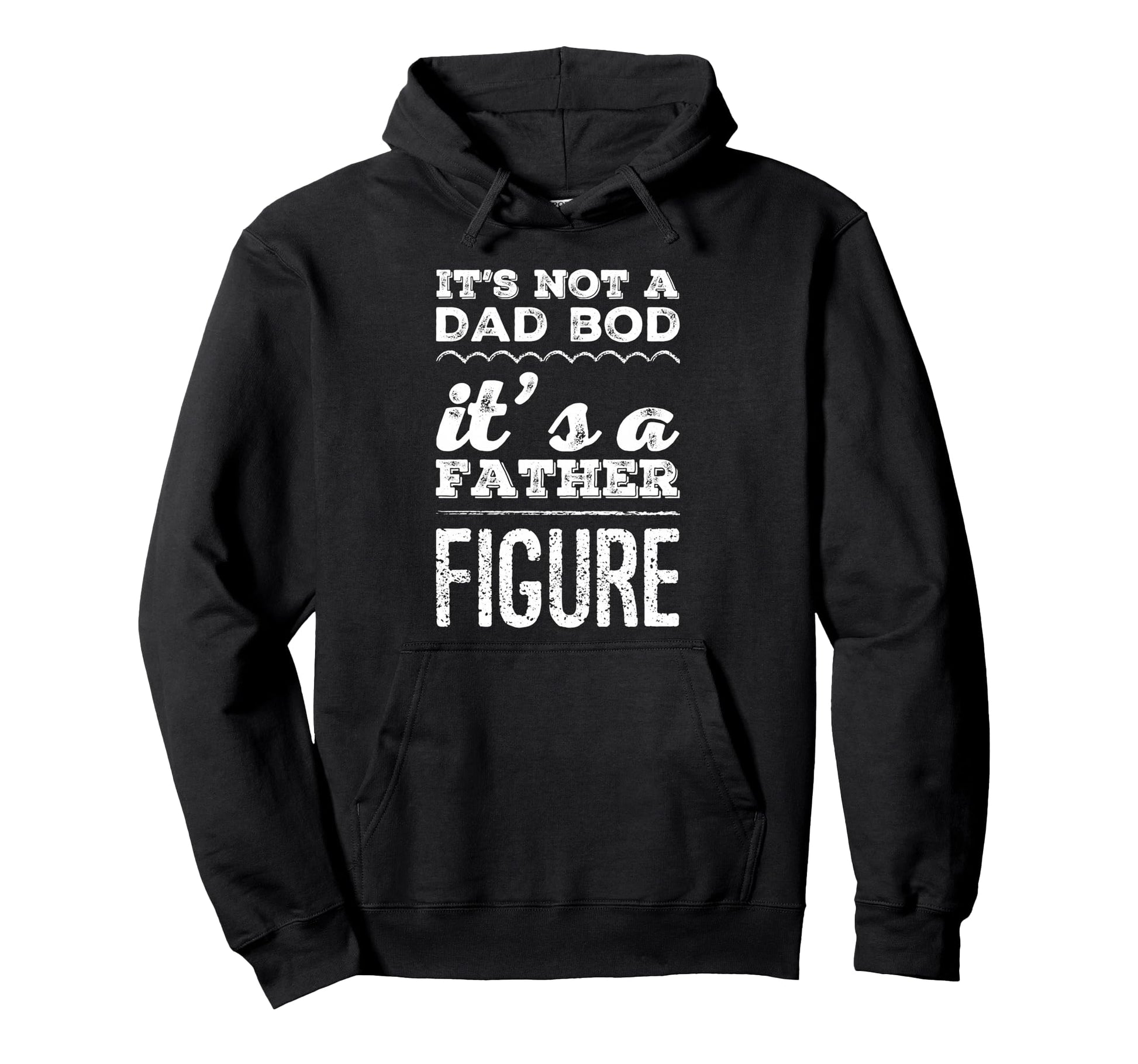 Its Not Dad Bod Its Father Figure Funny Hoodie - Trendy Graphic Men Women - T-Shirt, Sweatshirt, Hoodie