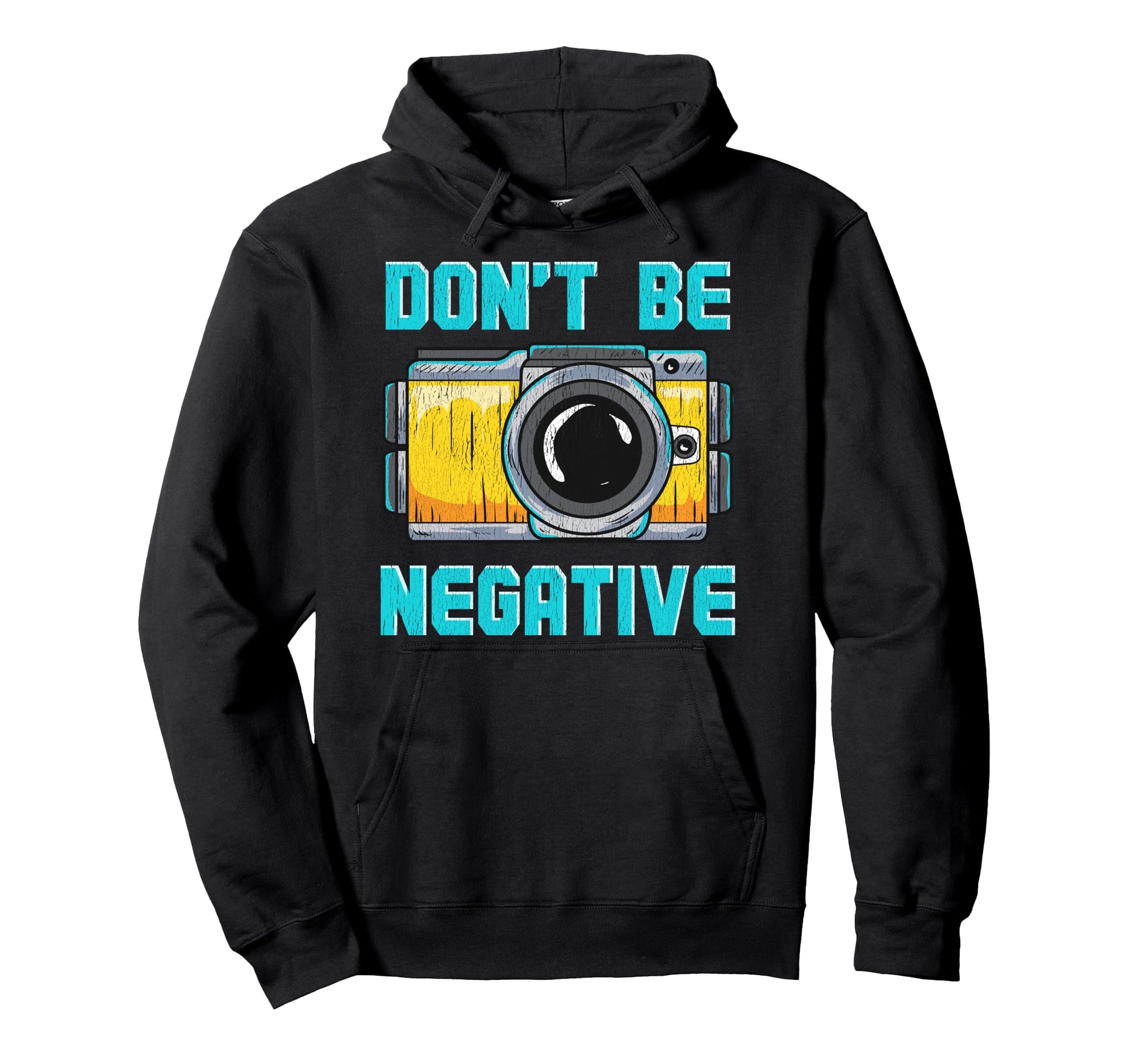 Dont Be Negative Camera Funny Hoodie - Fun Novelty Design Men Women - T-Shirt, Sweatshirt, Hoodie