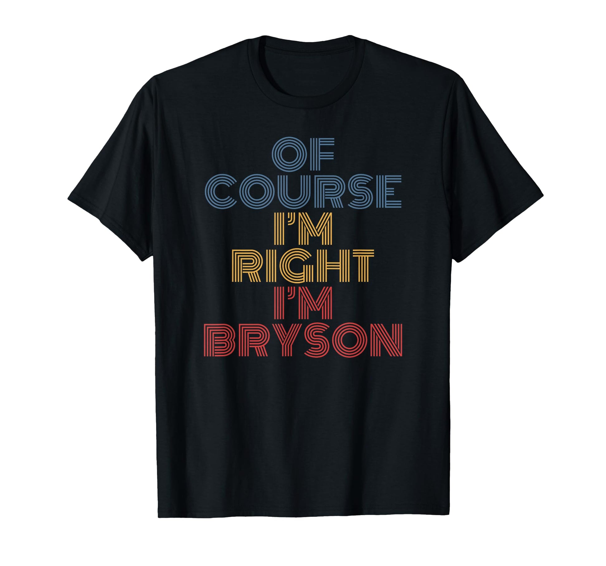 Oh Course Im Right Im Bryson T-Shirt - Minimalist Print Unisex - T-Shirt, Sweatshirt, Hoodie