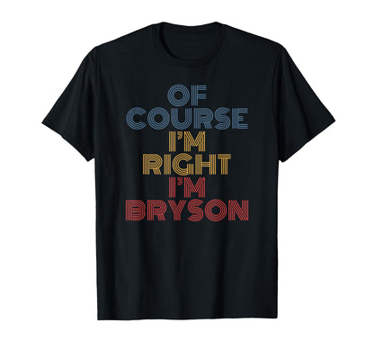 Oh Course Im Right Im Bryson T-Shirt - Minimalist Print Unisex - T-Shirt, Sweatshirt, Hoodie