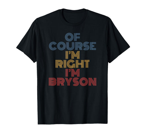 Oh Course Im Right Im Bryson T-Shirt - Minimalist Print Unisex - T-Shirt, Sweatshirt, Hoodie