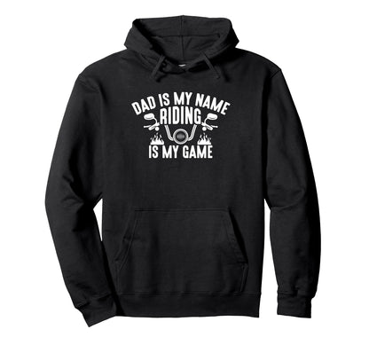Dad Is My Name Riding Is My Game Hoodie - Fun Novelty Design Men Women - T-Shirt, Sweatshirt, Hoodie