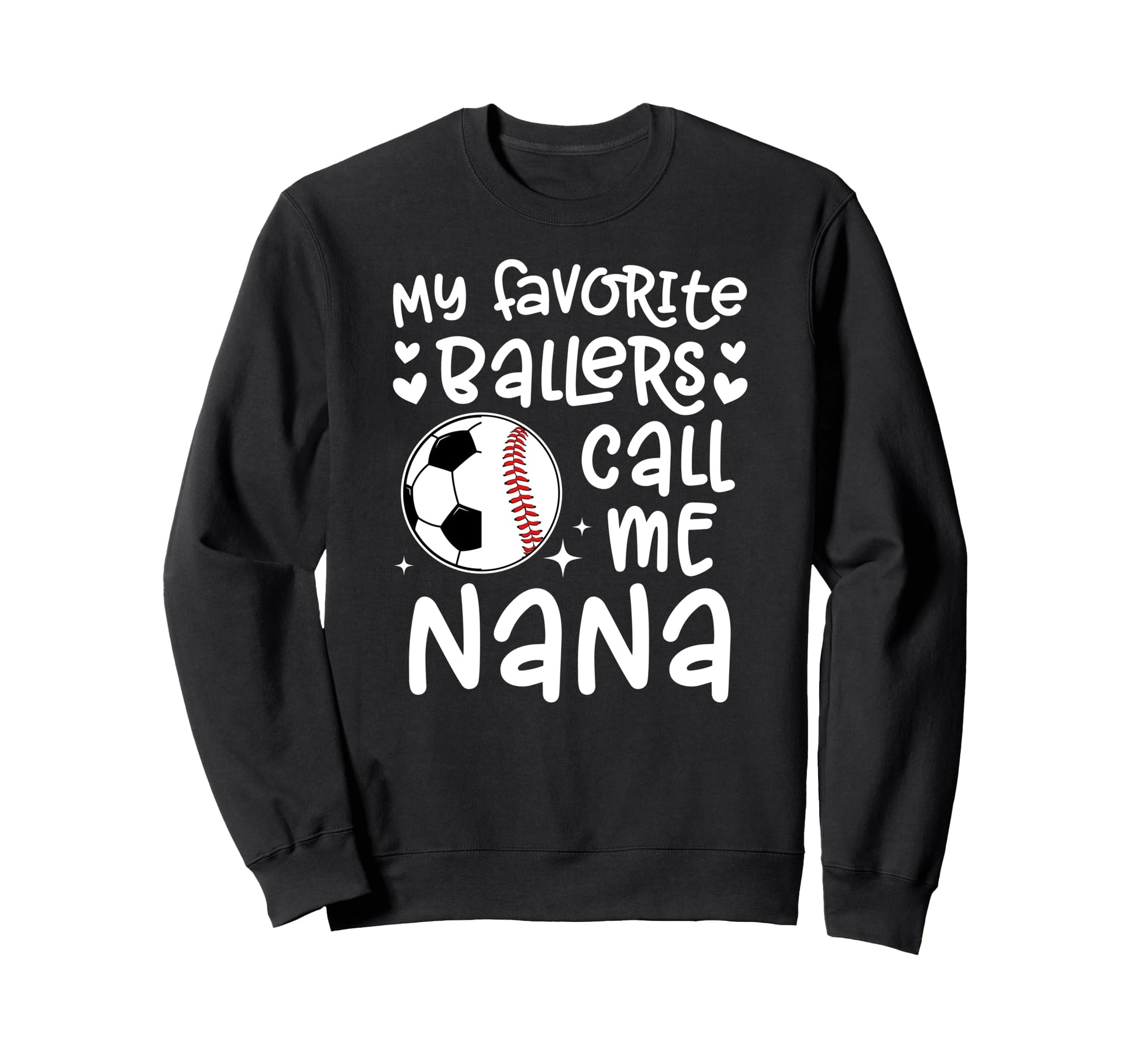 My Favorite Ballers Call Me Nana Sweatshirt - Fun Novelty Design Unisex - T-Shirt, Sweatshirt, Hoodie