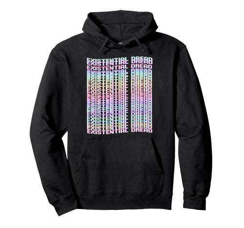 Existential Dread Vaporwave Streetwear Hoodie - Novelty Apparel Men Women - T-Shirt, Sweatshirt, Hoodie