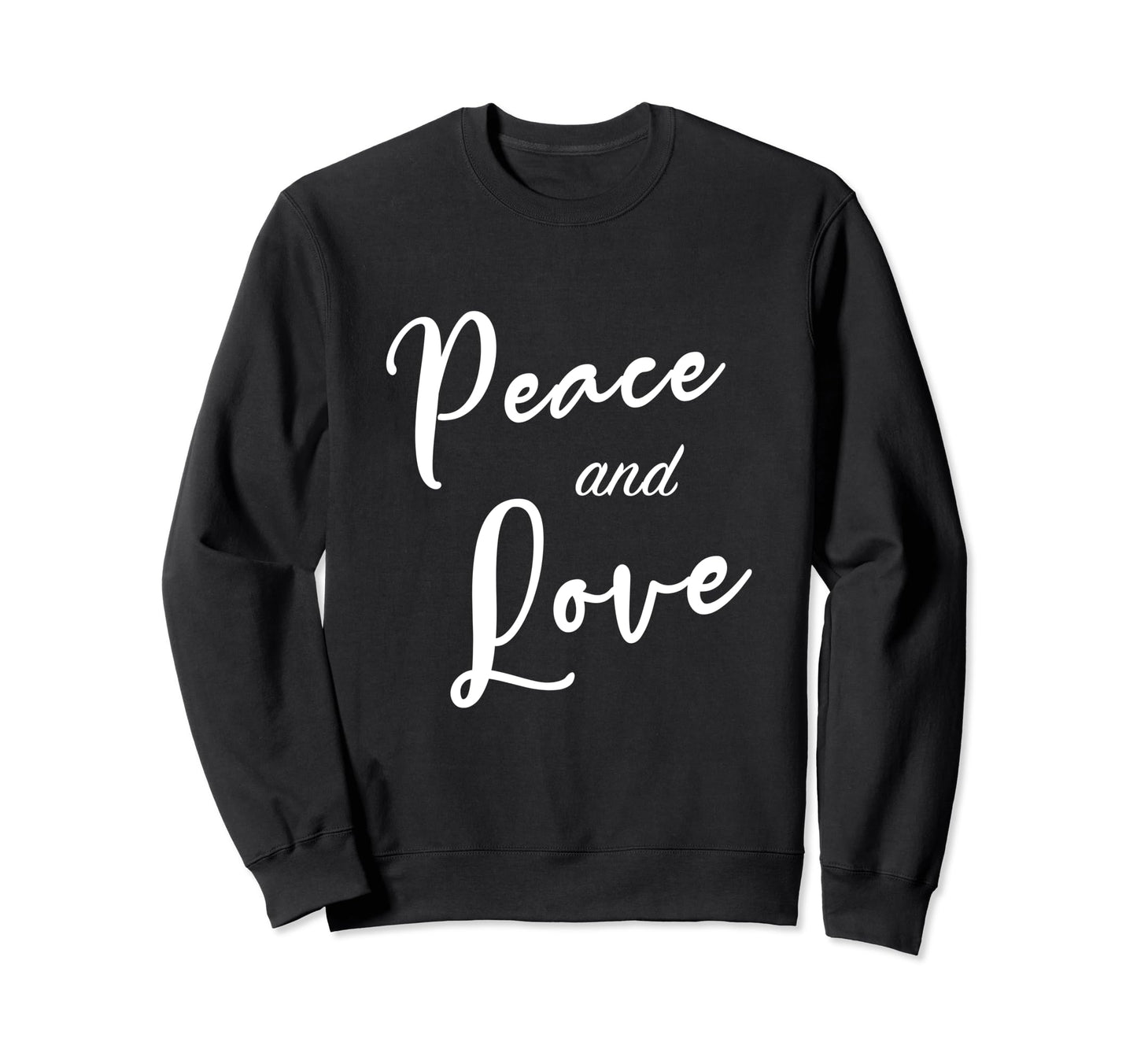 Peace And Love Positive Life Sweatshirt - Casual Everyday Wear Men Women - T-Shirt, Sweatshirt, Hoodie