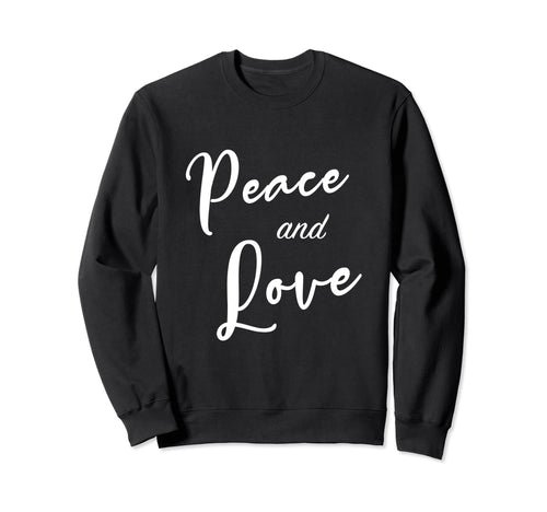 Peace And Love Positive Life Sweatshirt - Casual Everyday Wear Men Women - T-Shirt, Sweatshirt, Hoodie