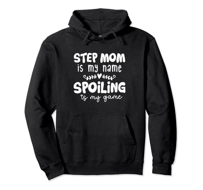 Step Mom Is My Name Spoiling Is My Game Hoodie - Unique Graphic Unisex - T-Shirt, Sweatshirt, Hoodie