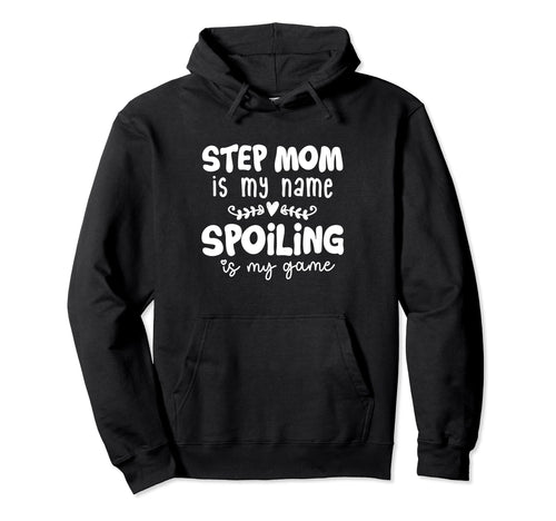Step Mom Is My Name Spoiling Is My Game Hoodie - Unique Graphic Unisex - T-Shirt, Sweatshirt, Hoodie
