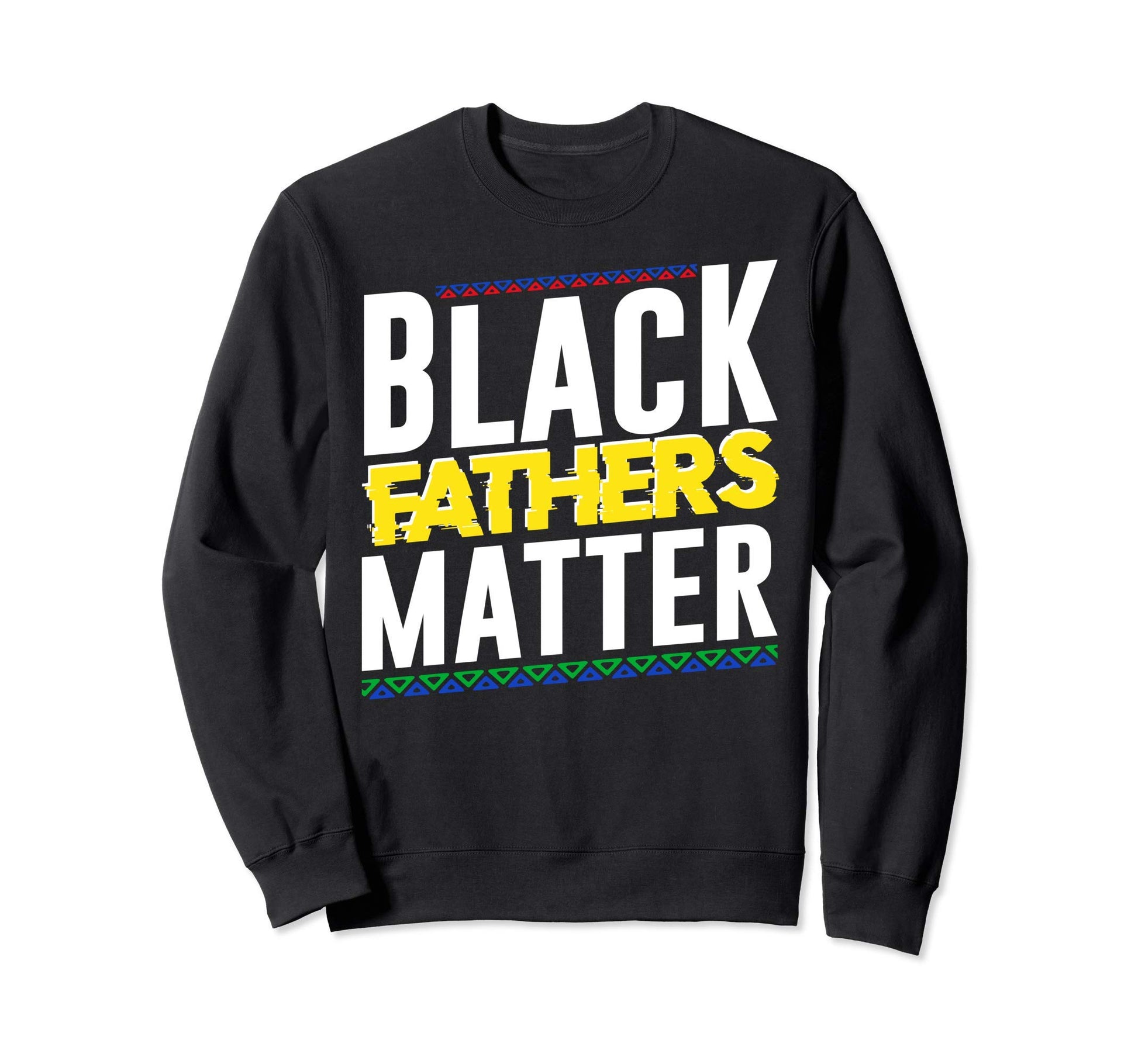 Black Fathers Matter Dad Blm Sweatshirt - Streetwear Style for Adults - T-Shirt, Sweatshirt, Hoodie