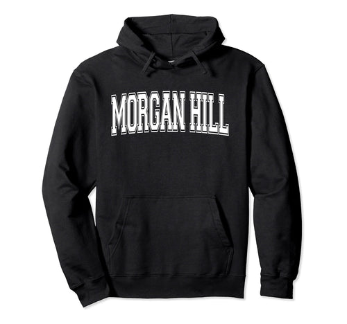 Morgan Hill Ca California Usa Sports Hoodie - Trendy Graphic Men Women - T-Shirt, Sweatshirt, Hoodie