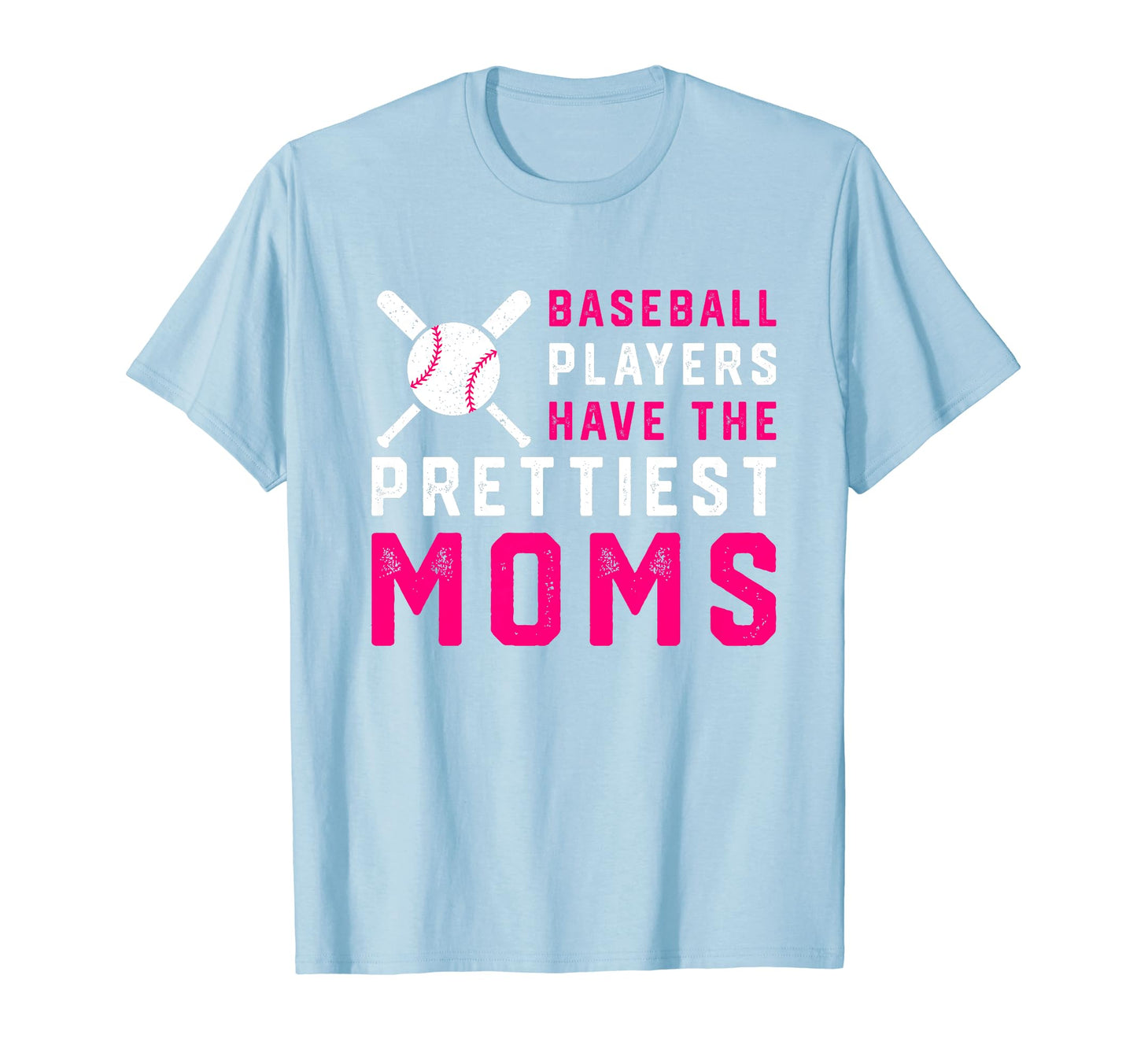 Baseball Players Have Prettiest Moms T-Shirt - Fun Novelty Design Unisex - T-Shirt, Sweatshirt, Hoodie