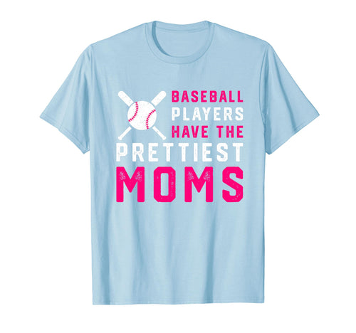 Baseball Players Have Prettiest Moms T-Shirt - Fun Novelty Design Unisex - T-Shirt, Sweatshirt, Hoodie