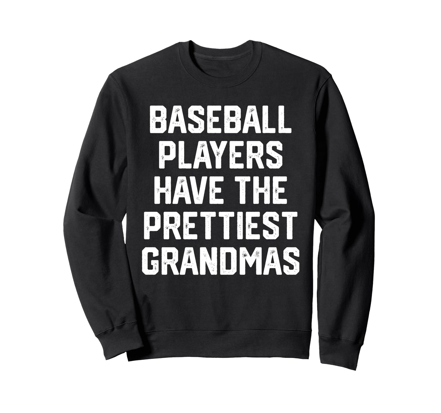 Baseball Players Have Prettiest Sweatshirt - Streetwear Style Unisex - T-Shirt, Sweatshirt, Hoodie