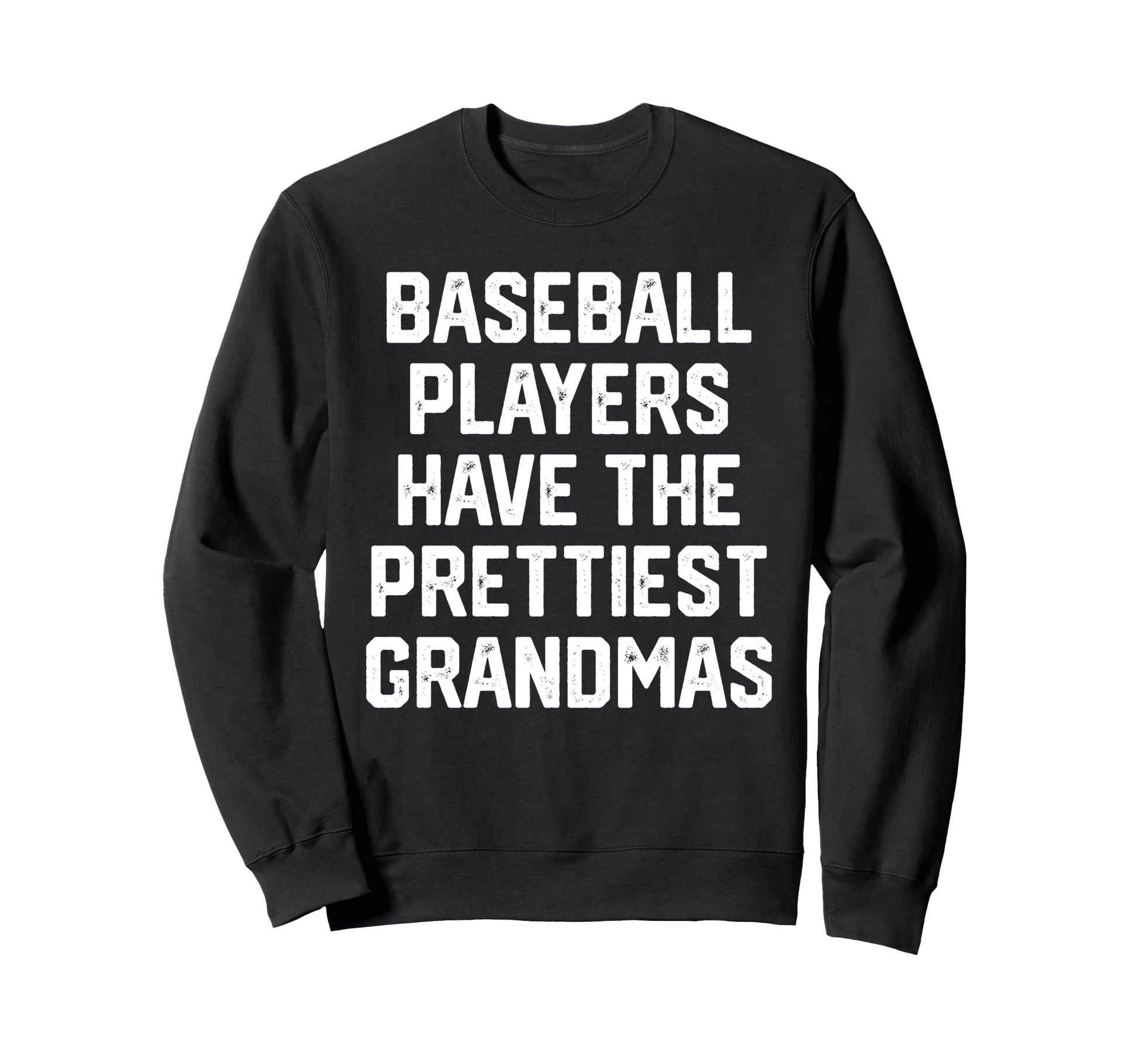 Baseball Players Have Prettiest Sweatshirt - Streetwear Style Unisex - T-Shirt, Sweatshirt, Hoodie