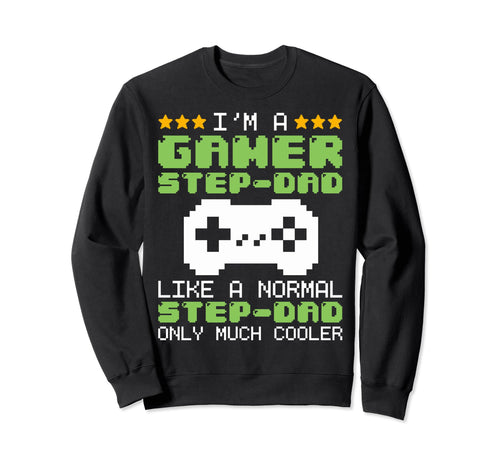 Funny Im Gamer Step Dad Gaming Stepdad Sweatshirt - Novelty Apparel Unisex - T-Shirt, Sweatshirt, Hoodie
