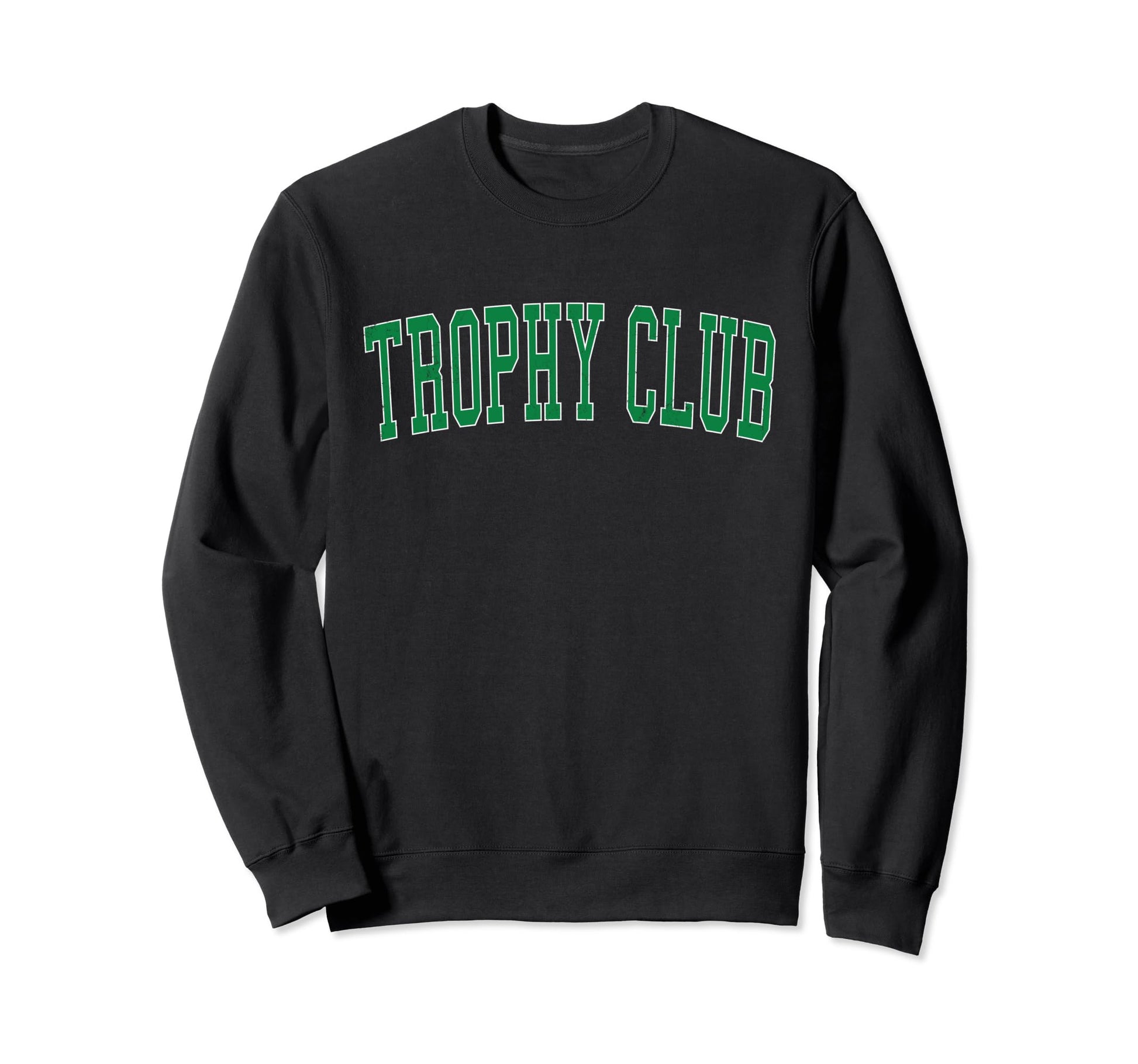 Trophy Club Tx Distressed Green Varsity Sweatshirt - Graphic Print Unisex - T-Shirt, Sweatshirt, Hoodie