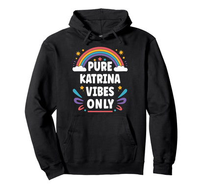 Katrina Vibes Only Katrina Name Hoodie - Custom Art Print for Adults - T-Shirt, Sweatshirt, Hoodie
