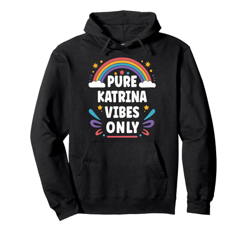 Katrina Vibes Only Katrina Name Hoodie - Custom Art Print for Adults - T-Shirt, Sweatshirt, Hoodie