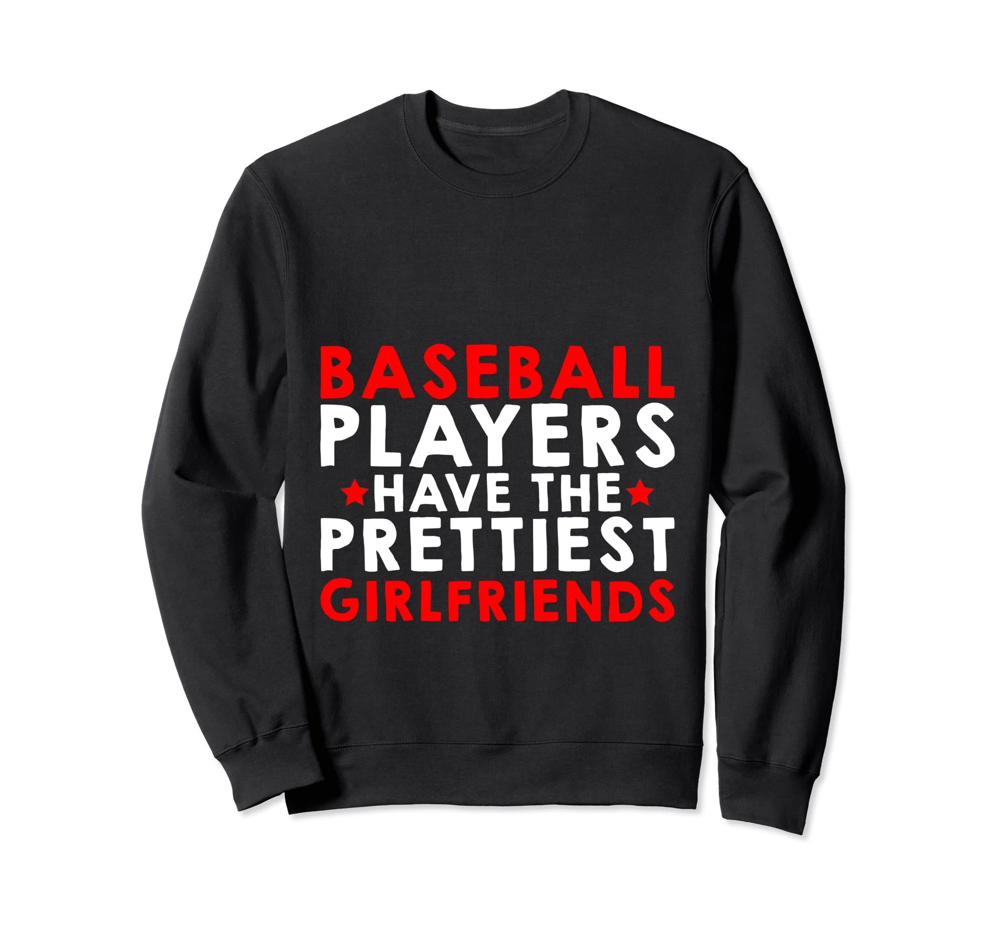 Baseball Players Have Prettiest Sweatshirt - Graphic Print Unisex - T-Shirt, Sweatshirt, Hoodie
