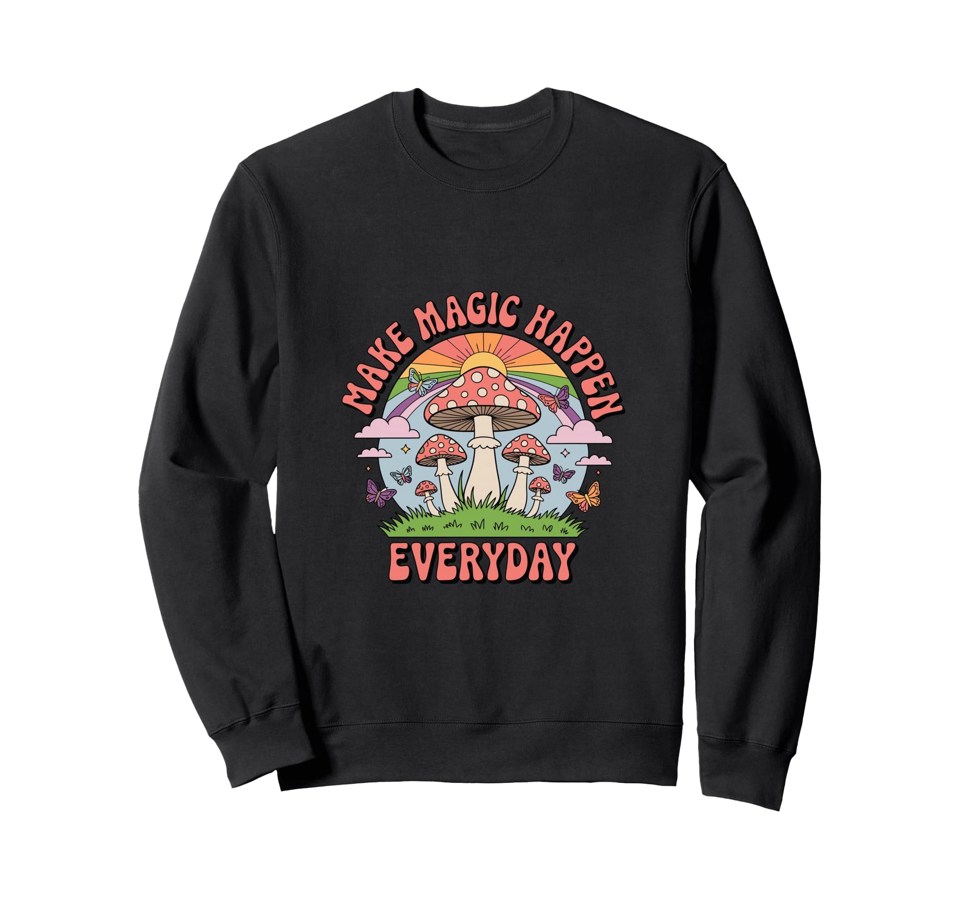 Make Magic Happen Everyday Mushroom Sweatshirt - Aesthetic Graphic Unisex - T-Shirt, Sweatshirt, Hoodie