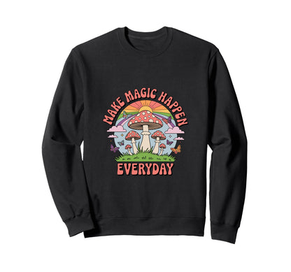 Make Magic Happen Everyday Mushroom Sweatshirt - Aesthetic Graphic Unisex - T-Shirt, Sweatshirt, Hoodie